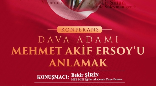 Yeşilyurtta Dava Adamı Mehmet Akif Ersoy'u Anlamak" Konferansı Düzenlenecek